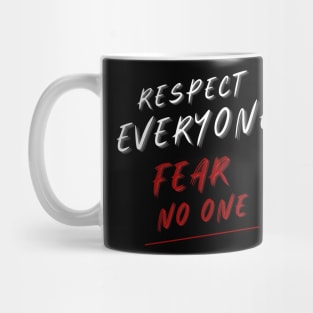 Respect Everyone Fear No one Mug